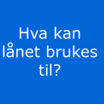 Hva kan lånet brukes til er skrevet i hvite bokstaver på sterk blå bakgrunn