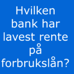 Hvilken bank har lavest rente på forbrukslån er skrevet i hvite bokstaver på sterk blå bakgrunn