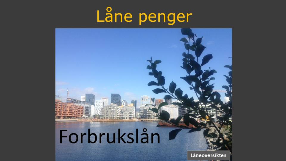 Låne penger skrevet i gul skrift over bilde av Bjørvika en solskinnsdag sett fra Sørenga kanten og hvor det står Forbrukslån i sjøen.