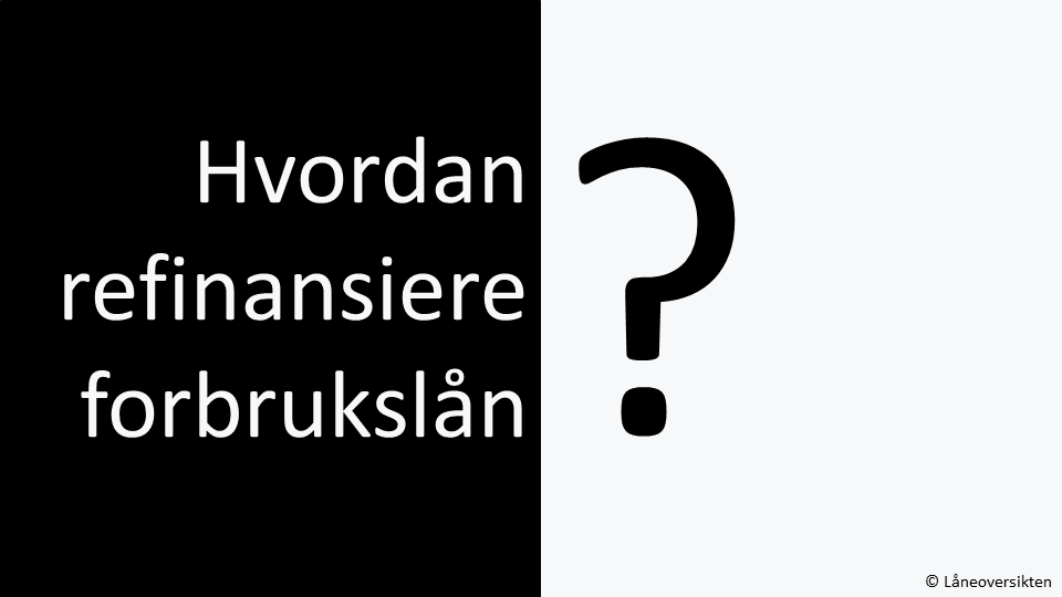 Hvordan refinansiere forbrukslån?